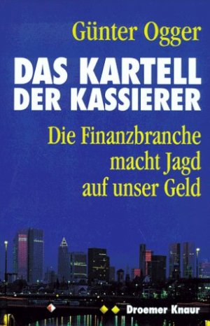 gebrauchtes Buch – Günter Ogger – Das Kartell der Kassierer die Finanzbranche macht Jagd auf unser Geld