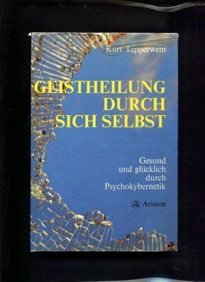 gebrauchtes Buch – Kurt Tepperwein – Geistheilung durch sich selbst Gesund und glücklich durch Psychokybernetik