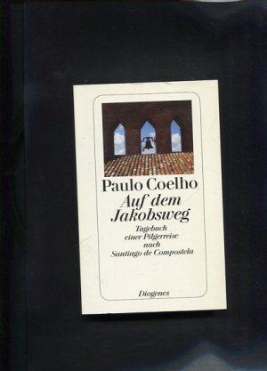 gebrauchtes Buch – Paulo Coelho – Auf dem Jakobsweg Tagebuch einer Pilgerreise nach Santiago de Compostela Diogenes-Taschenbuch ; 23115