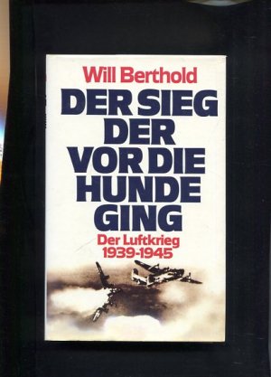 Der Sieg, der vor die Hunde ging Der Luftkrieg 1939-1945