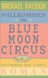 gebrauchtes Buch – Michael Raleigh – Willkommen im Blue Moon Circus : Roman. Aus dem Amerikan. von Susanne Höbel