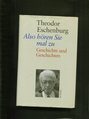 gebrauchtes Buch – Theodor Eschenburg – Also hören Sie mal zu. Geschichte und Geschichten 1904 - 1933.