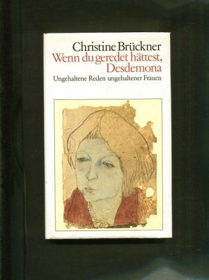 gebrauchtes Buch – Christibe Brückner – Wenn du geredet hättest, Desdemona. Ungehaltene Reden ungehaltener Frauen.