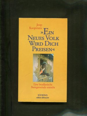 gebrauchtes Buch – "Ein neues Volk wird dich preisen." Eine brasilianische Basisgemeinde entsteht ; [73 Briefe Joop Koopmans von Itanhém