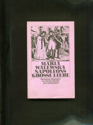 Maria Walewska, Napoleons grosse Liebe. Historische Biographie. Aus d. Poln. von Klaus Staemmler. Die Zitate aus franz. Quellen übers. Ruth Martinius; insel-taschenbuch 24.