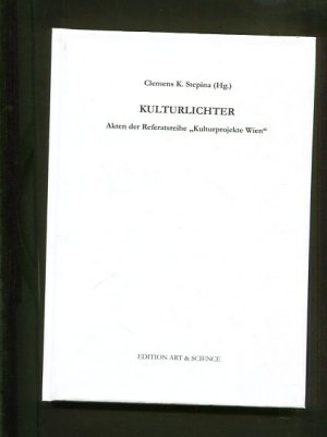 Kulturlichter. Akten der Referatsreihe "Kulturprojekte Wien". Edition Art & Science Band 9.