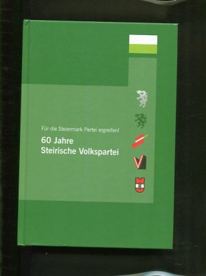 60 Jahre Steirische Volkspartei : für die Steiermark Partei ergreifen !. Steirisches Jahrbuch für Politik