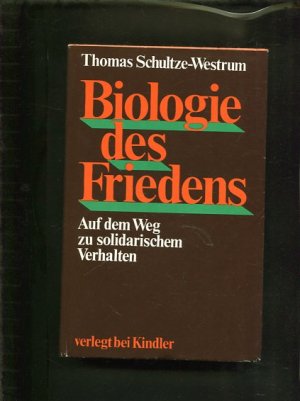 Biologie des Friedens Auf dem Weg zum solidarischen Verhalten