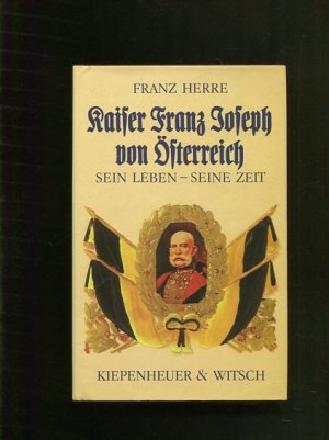 gebrauchtes Buch – Franz Herre – Kaiser Franz Joseph von Österreich - Sein Leben, seine Zeit