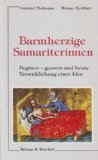 Barmherzige Samariterinnen. Beginen - gestern und heute. Verwirklichung einer Idee.