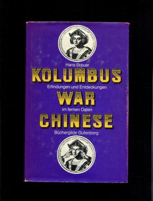 Kolumbus war Chinese. Erfindungen und Entdeckungen des Fernen Ostens.