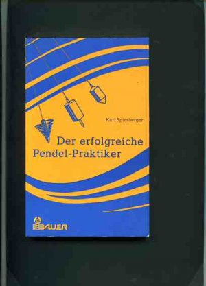 Der erfolgreiche Pendel-Praktiker das Geheimnis des siderischen Pendels. ein Querschnitt durch das Gesamtgebiet der Pendel-Praxis