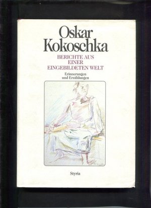 Berichte aus einer eingebildeten Welt : Erinnerungen und Erzählungen. Mit 12 Zeichn. des Verf. Nachw.: Alfred Marnau