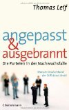 gebrauchtes Buch – Thomas Leif – Angepasst und ausgebrannt. Die Parteien in der Nachwuchsfalle. Warum Deutschland der Stillstand droht.