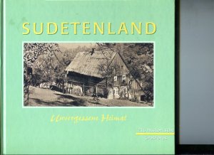 Sudetenland. Unvergessene Heimat. Mit 216 historischen Großfotos.