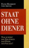 gebrauchtes Buch – Arnim, Hans Herbert von – Staat ohne Diener : Was schert die Politiker das Wohl des Volkes ?.