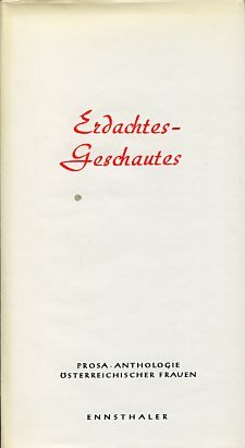 Erdachtes Geschautes Prosa-Anthologie österreichischer Frauen