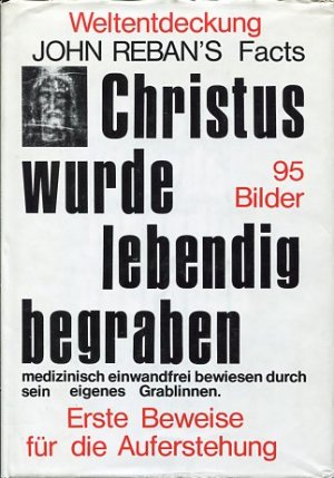 Christus wurde lebendig begraben   John Rebans facts Weltentdeckung ; erste Beweise für die. Auferstehung