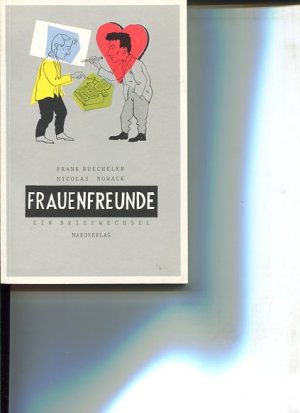 gebrauchtes Buch – Buecheler, Frank und Nicolas Nowack – Frauenfreunde. Ein Briefwechsel über Frauen und auch alles andere geführt von Nils Nielssen und Felix Franck.