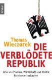 Die verblödete Republik. Wie uns Medien, Wirtschaft und Politik für dumm verkaufen. Knaur ; 78098