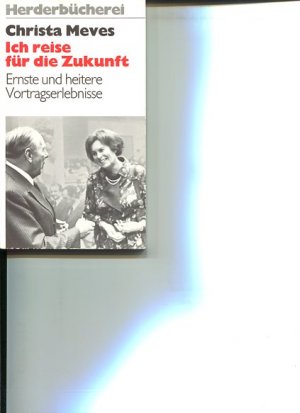 Ich reise für die Zukunft. Ernste u. heitere Vortragserlebnisse. Herderbücherei ; Bd. 715