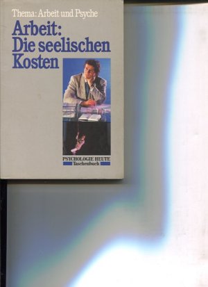 Arbeit: Die seelischen Kosten. Thema: Arbeit und Psyche. Hrsg. von d. Red. "Psychologie heute", Psychologie heute, Taschenbuch 514.