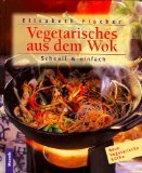 Vegetarisches aus dem Wok : [schnell & einfach]. Neue vegetarische Küche.