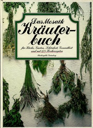 Das Mosaik-Kräuterbuch. Für Küche, Garten, Schönheit, Gesundheit u. mit 275 Kochrezepten. Aus d. Engl. übertr. von Renate Zeltner u. Maria Thürmer.