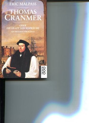 Thomas Cranmer oder die Kraft der Schwäche. Ein historischer Roman. Dt. von Susanne Lepsius. Rororo 13399.