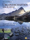 gebrauchtes Buch – Heinz Staffelbach – Urlandschaften der Schweiz. Die schönsten Wanderungen durch wilde Bergwelten. Unter Mitw. von Magda Rüegg. In Zusammenarbeit mit Pro Natura.