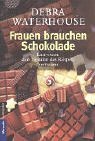 gebrauchtes Buch – Debra Waterhouse – Frauen brauchen Schokolade. Lust-Essen: den Signalen des Körpers vertrauen. Aus dem Amerikan. von Renate Zeltner, Goldmann ; 16248