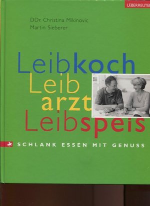 gebrauchtes Buch – Mikinovic, Christina und Martin Sieberer – Leibkoch, Leibarzt, Leibspeis. Schlank essen mit Genuss. [Mit Fotos von Christa Engstler].