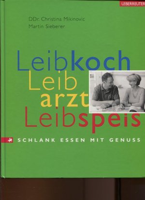 gebrauchtes Buch – Mikinovic, Christina und Martin Sieberer – Leibkoch, Leibarzt, Leibspeis. Schlank essen mit Genuss. Christina Mikinovic; Martin Sieberer. Mit Fotos von Christa Engstler.