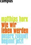 gebrauchtes Buch – Matthias Horx – Wie wir leben werden. Unsere Zukunft beginnt jetzt.