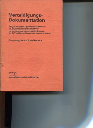 Verteidigungs-Dokumentation. Beiträge zur Aufgabe, Organisation u. Methodik d. Dokumentation im Geschäftsbereich d. Bundesmin. d. Verteidigung d. Bundesrepublik Deutschland mit Hinweisen auf d. Verteidigungs-Dokumentation anderer Staaten.