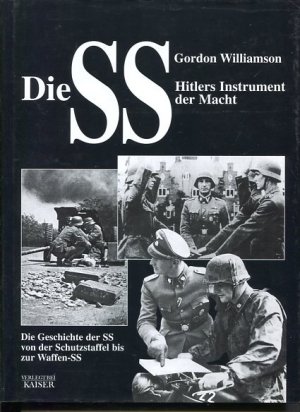 gebrauchtes Buch – Gordon Williamson – Die SS - Hitlers Instrument der Macht. Die Geschichte der SS von der Schutzstaffel bis zur Waffen-SS.