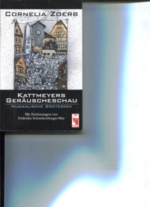 gebrauchtes Buch – Cornelia Zoerb – Kattmeyers Geräuscheschau. Musikalische Grotesken. Mit Zeichn. von Friderike Schnekenburger-May.