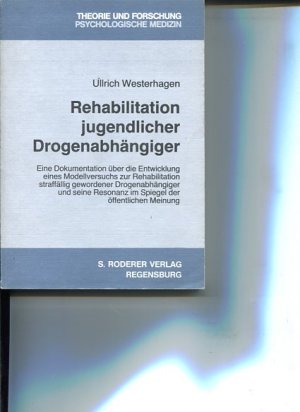 Rehabilitation jugendlicher Drogenabhängiger - eine Dokumentation über d. Entwicklung e. Modellversuchs zur Rehabilitation straffällig gewordener Drogenabhängiger u. seine Resonanz im Spiegel d. öffentl. Meinung. Theorie und Forschung Psychologische Medizin Band 2.