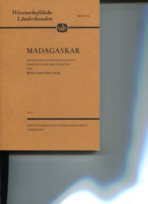 Madagaskar. Tropisches Entwicklungsland zwischen den Kontinenten. Wissenschaftliche Länderkunden Band 16.