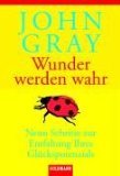 gebrauchtes Buch – John Gray – Wunder werden wahr. Neun Schritte zur Entfaltung Ihres Glückspotenzials. Aus dem Amerikan. von Clemens Wilhelm. Goldmann 15255.