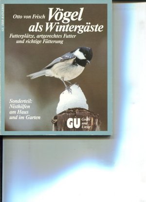 Vögel als Wintergäste. Futterplätze, artgerechtes Futter u. richtige Fütterung. Sonderteil: Nisthilfen am Haus u. im Garten. Mit Farbfotos d. besten Tierfotogr. u. Zeichn. von Fritz W. Köhler.