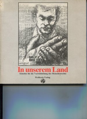 In unserem Land. Künstler für die Verwirklichung der Menschenrechte in der Bundesrepublik. Deutschland. Texte von Klaus Peter Wolf.