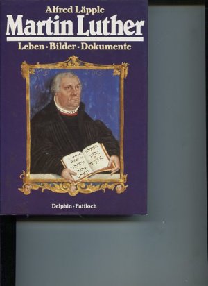 Martin Luther. Leben, Bilder, Dokumente.