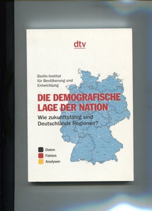 Die demografische Lage der Nation. Wie zukunftsfähig sind Deutschlands Regionen?  Daten, Fakten, Analysen. Hrsg. vom Berlin-Institut für Bevölkerung und Entwicklung. dtv 34296.