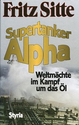 gebrauchtes Buch – Fritz Sitte – Supertanker Alpha - Weltmächte im Kampf um das Öl