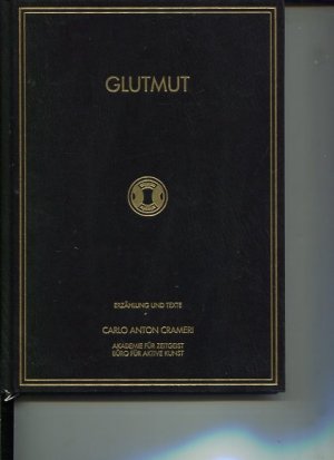 gebrauchtes Buch – Crameri, Carlo Anton – Glutmut Teil I-XII. Erzählung und Texte. Akademie für Zeitgeist, Haus Schollenberg.