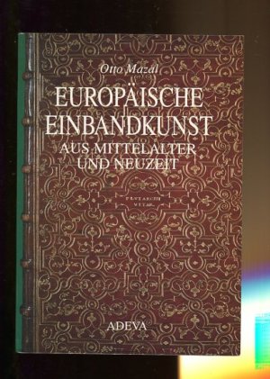 gebrauchtes Buch – Otto Mazal – Europäische Einbandkunst aus Mittelalter und Neuzeit. Ausstellung der Handschriften- und Inkunabelsammlung der Österreichischen Nationalbibliothek, Prunksaal 22. Mai - 26. Oktober 1990.