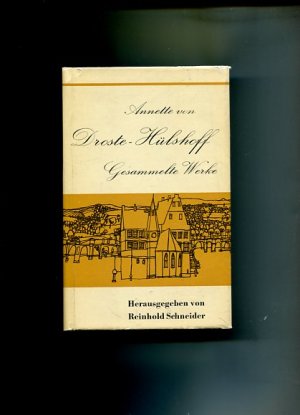 Annette Freiin von Droste - Huelshoff - Gesammelte Werke - 4 Bände in einem Buch. BAnd 1. Das geistliche JAhr und religiöse Dichtungen, Band 2. Gedichte, Band 3. Epen - Balladen, Band 4. Erzählungen - Briefe.