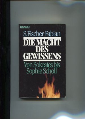 Die Macht des Gewissens. Von Sokrates bis Sophie Scholl. Knaur 7705.