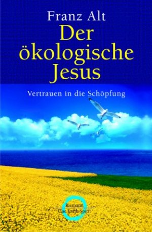 Der ökologische Jesus - Vertrauen in die Schöpfung. Mit Brigitte Alt. Vorw. von Klaus Töpfer.